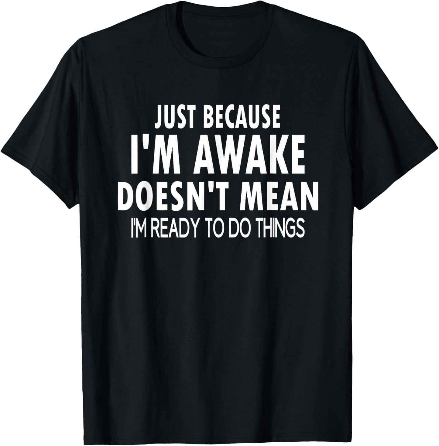 Just Because I'm Awake Funny for Tweens and Teens T-Shirt - T-Shirt | Black