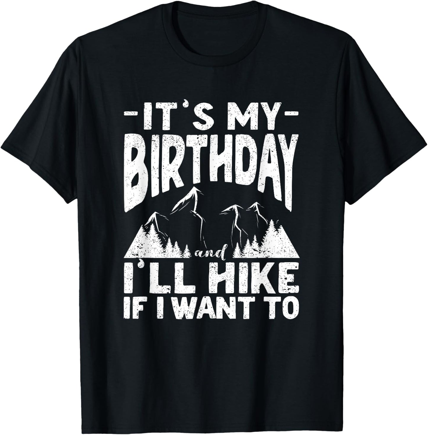 It's My Birthday And I'll Hike If I Want To Funny Hiking T-Shirt - T-Shirt | Black