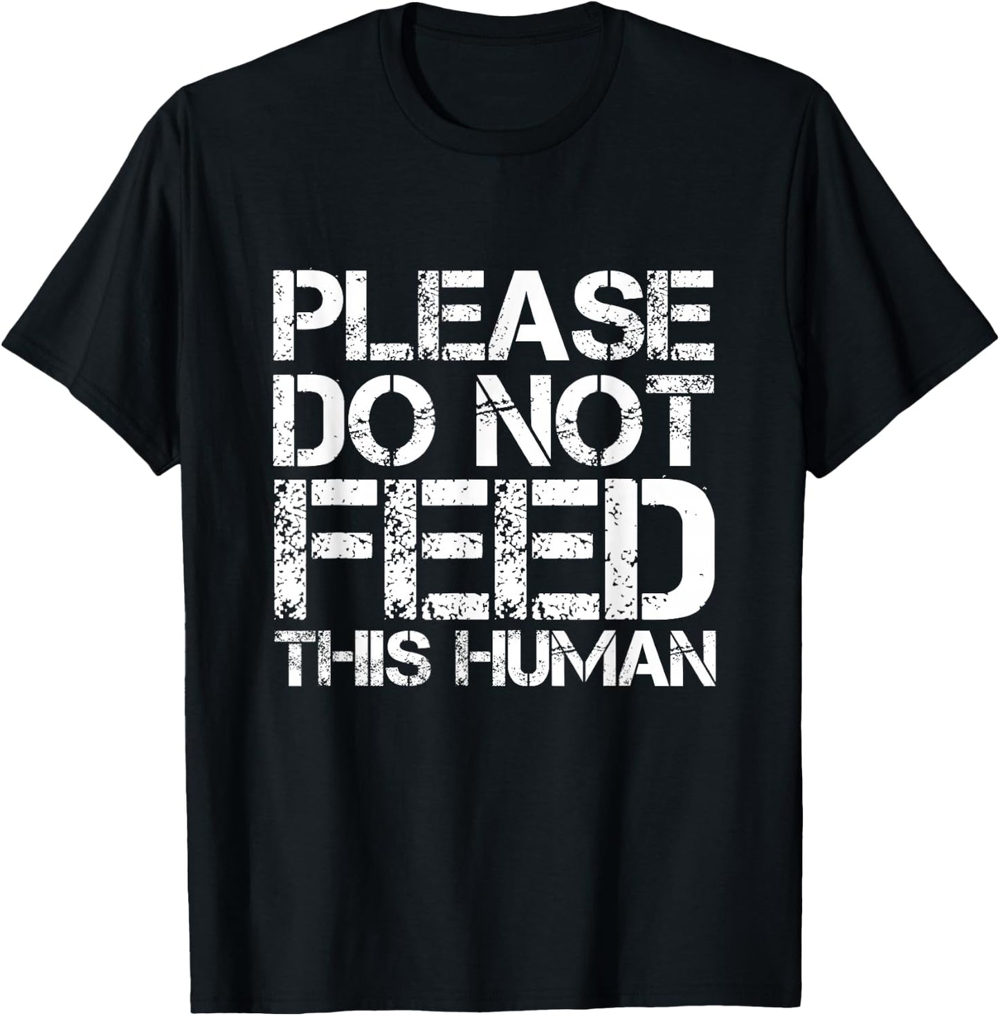 Please Do Not Feed This Human T-Shirt - T-Shirt | Black