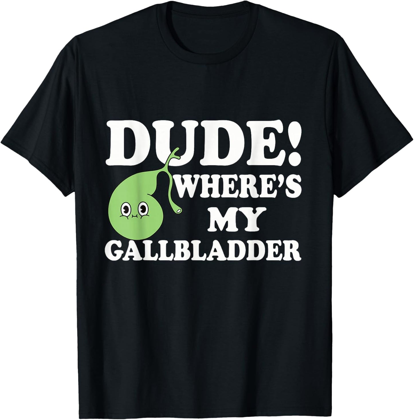 Funny Gallbladder Removal Surgery Dude Wheres My Gallbladder T-Shirt - T-Shirt | Black