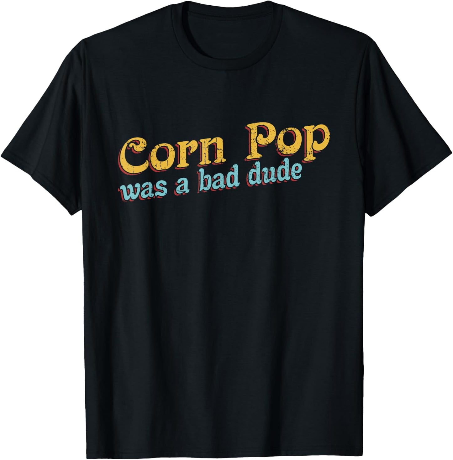 Corn Pop Was A Bad Dude Corn Farmer Corn Jokes T-Shirt - T-Shirt | Black