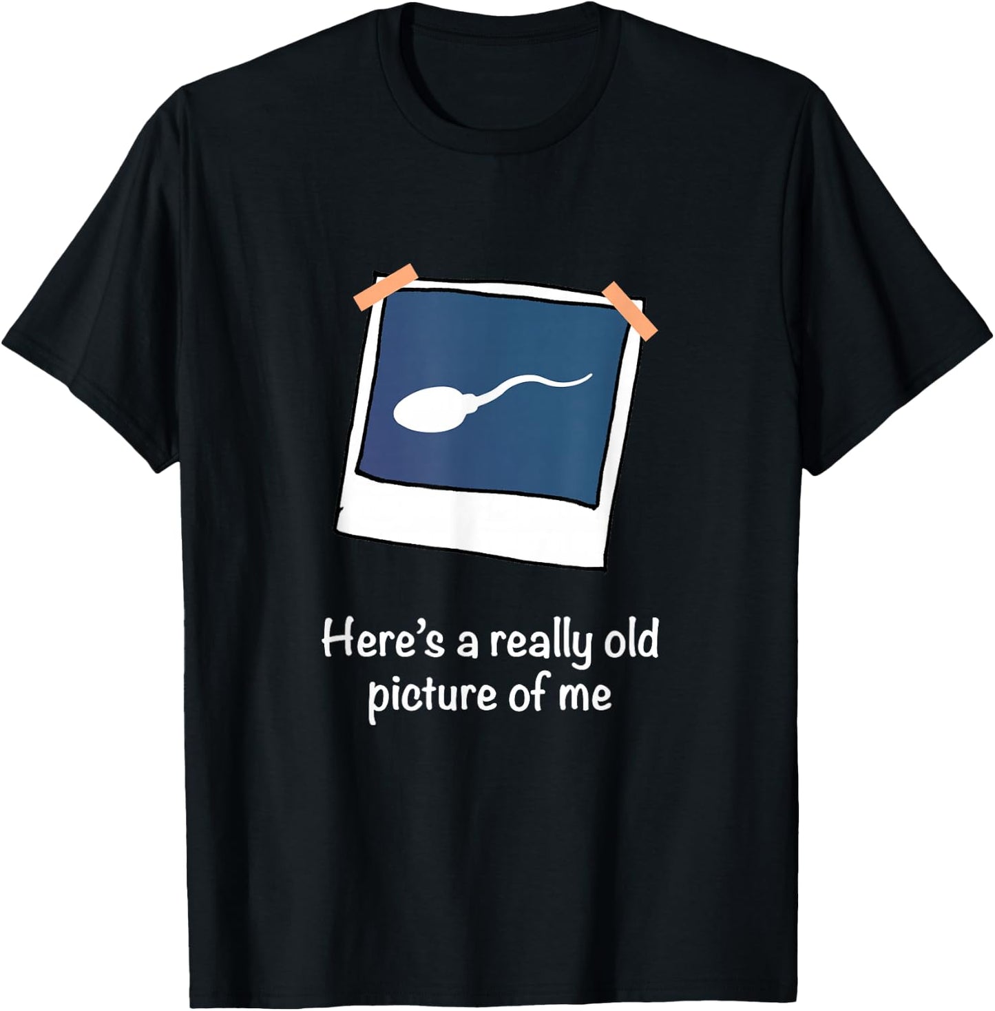 Here's A Really Old Picture of Me Funny Sperm Gag Adult T-Shirt - T-Shirt | Black