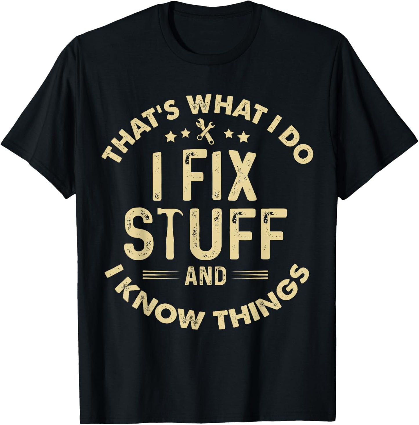 funny I fix Stuff and I Know Things-Mechanic Engineer Garage T-Shirt - T-Shirt | Black