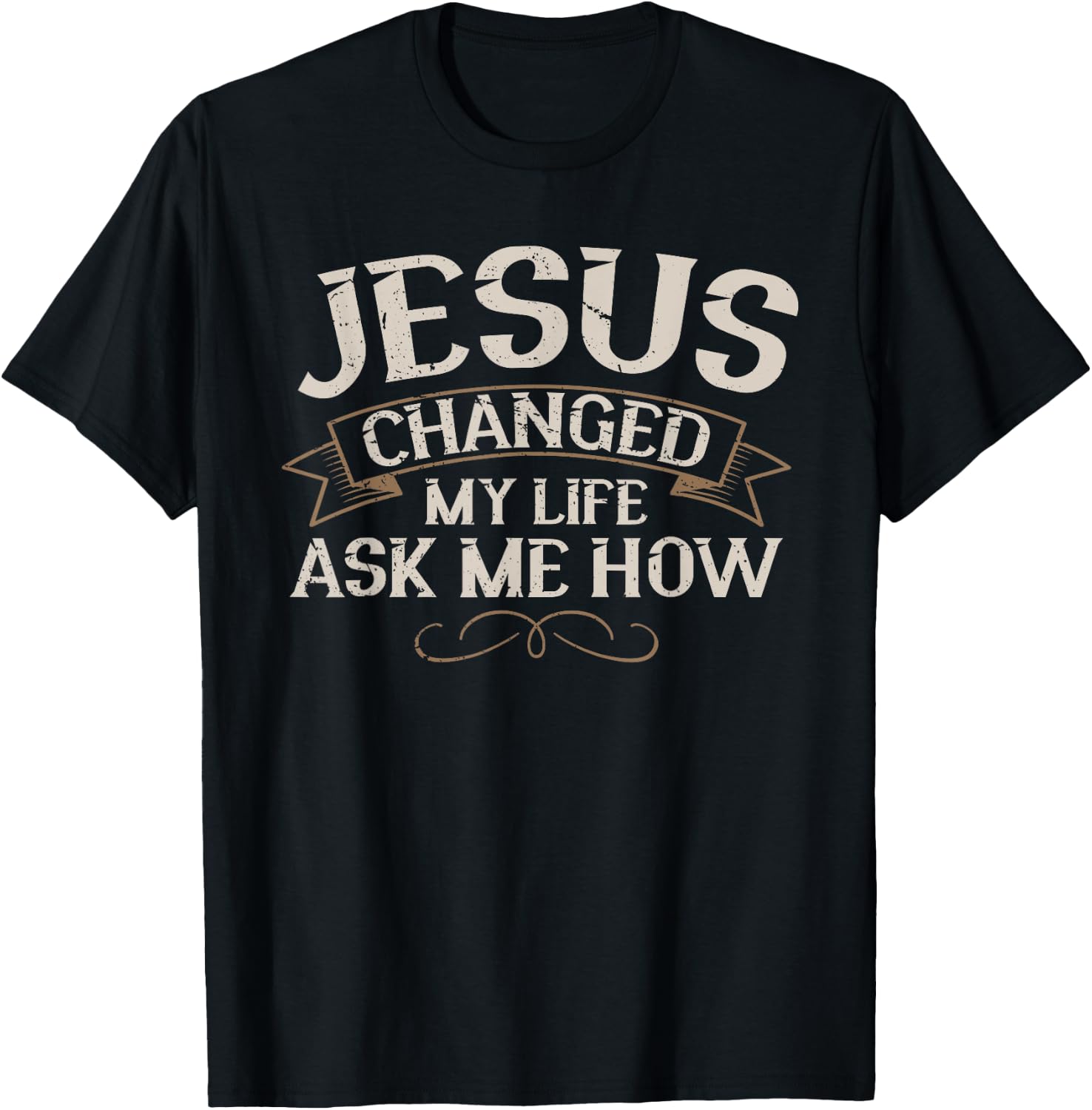 Jesus Changed My Life Ask Me How Faith Jesus Christ T-Shirt - T-Shirt | Black
