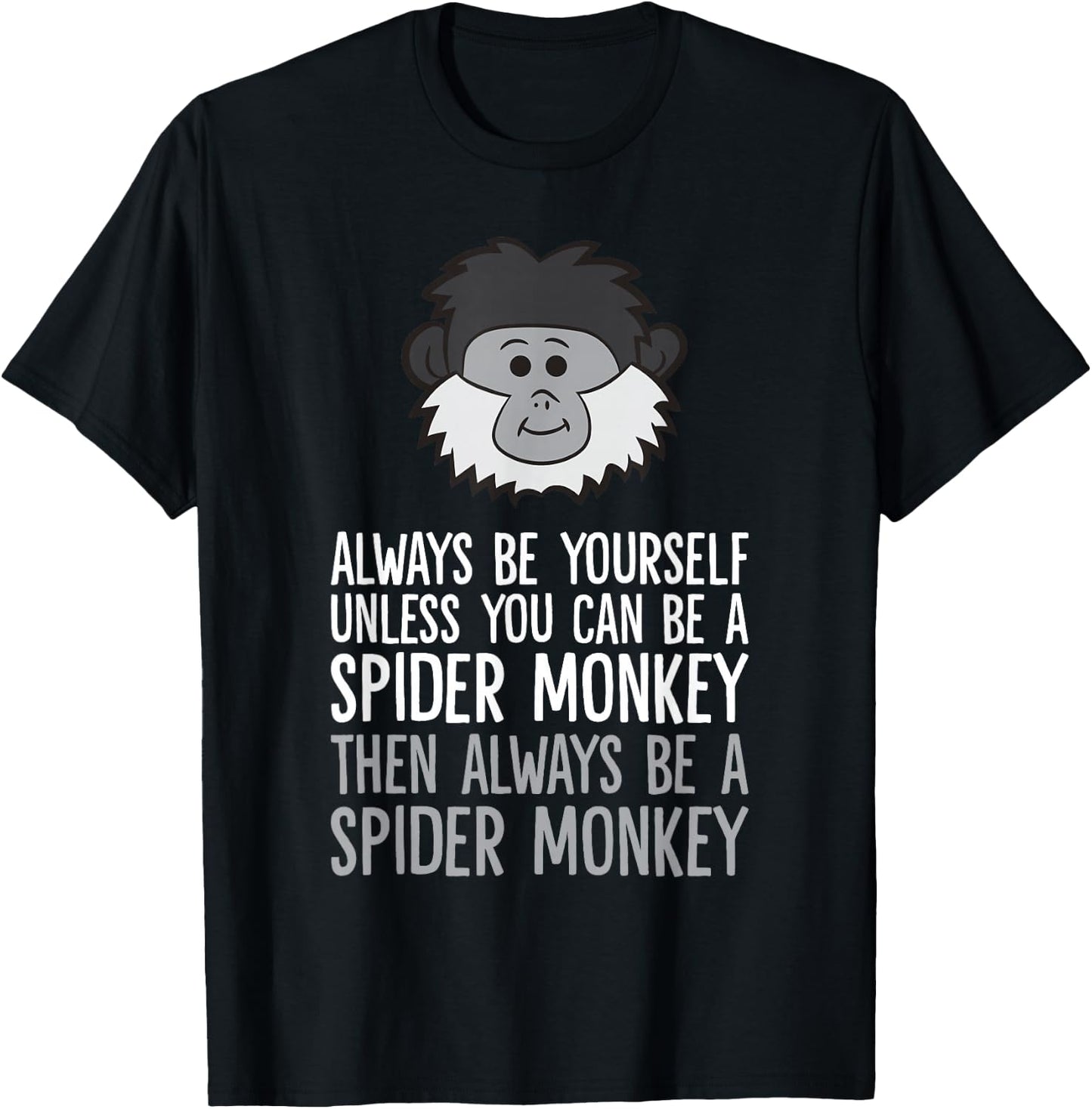 Always Be Yourself Unless You Can Be A Spider Monkey T-Shirt - T-Shirt | Black