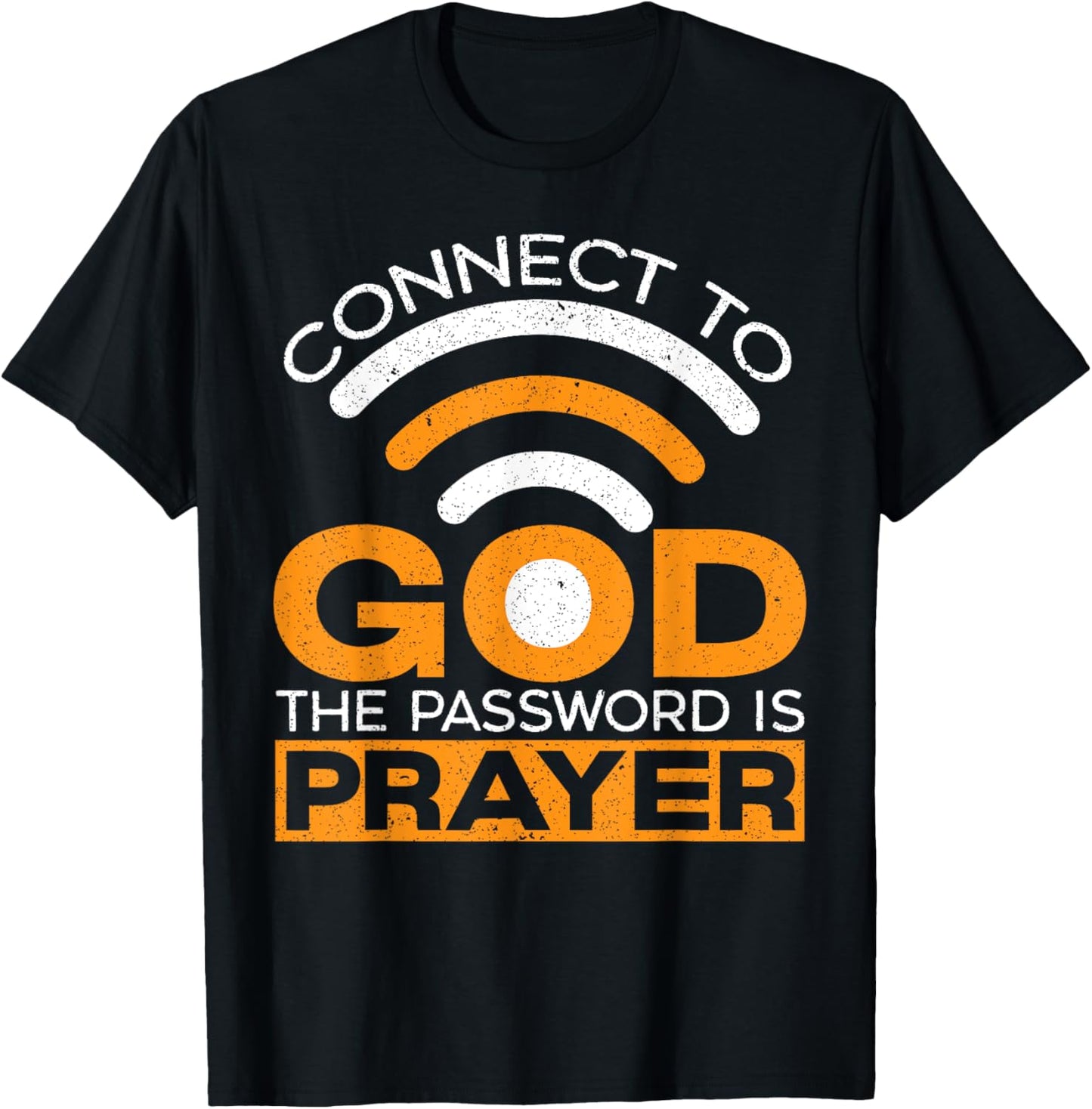 Connect To God The Password Is Prayer Christian Believer T-Shirt - T-Shirt | Black
