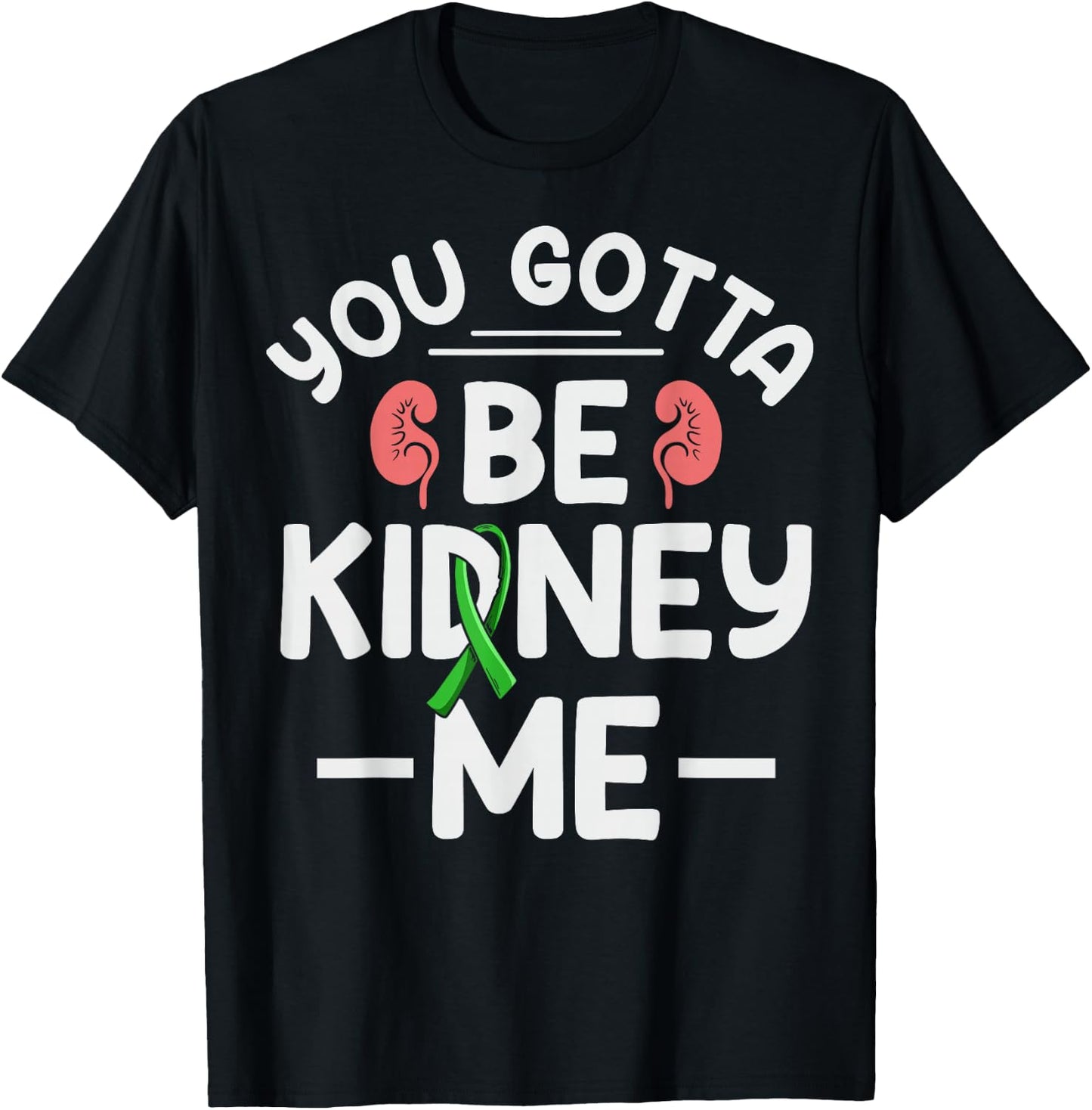 You gotta be kidney me Pun for a Kidney transplant survivor T-Shirt - T-Shirt | Black