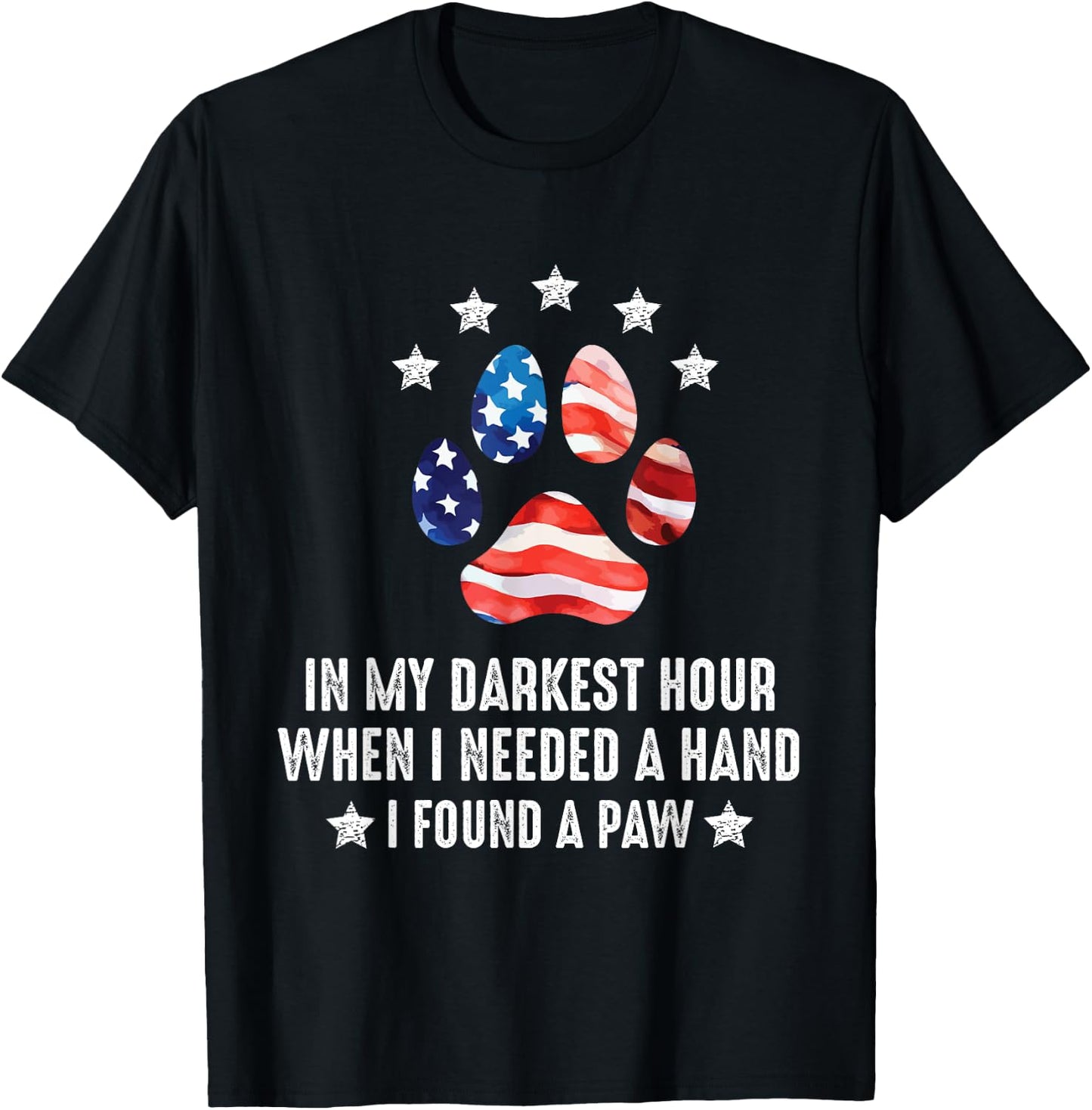In My Darkest Hour When I Needed A Hand I Found A Paw Of Dog T-Shirt - T-Shirt | Black