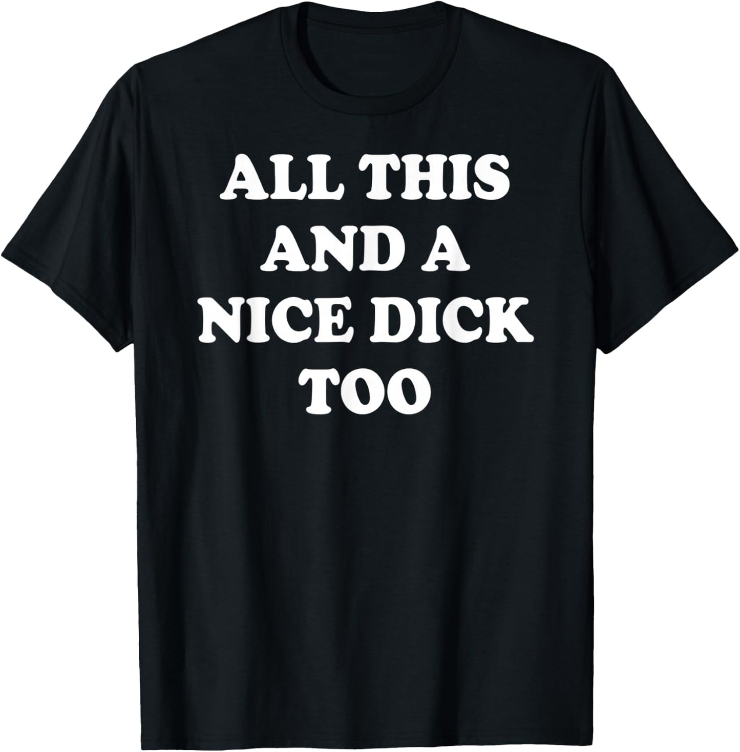 All This and A Nice Dick Too Apparel T-Shirt - T-Shirt | Black
