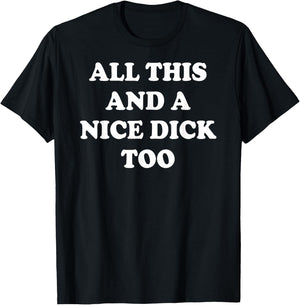 All This and A Nice Dick Too Apparel T-Shirt - T-Shirt | Black