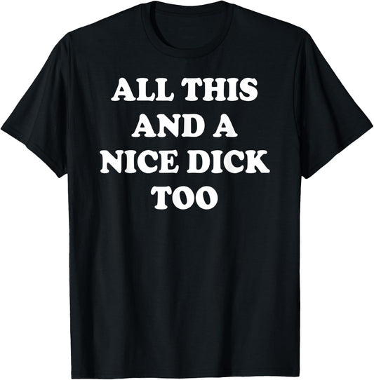 All This and A Nice Dick Too Apparel T-Shirt - T-Shirt | Black