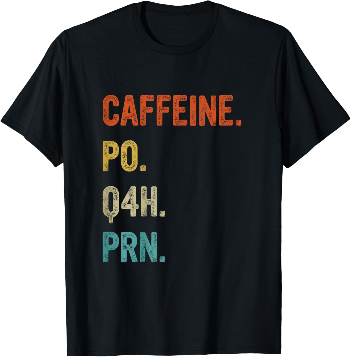Caffeine po q4h prn, Funny Nurse, Healthcare Workers T-Shirt - T-Shirt | Black