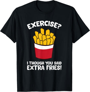 Exercise I Thought You Said Extra Fries T-Shirt - T-Shirt | Black
