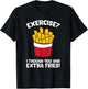 Exercise I Thought You Said Extra Fries T-Shirt - T-Shirt | Black