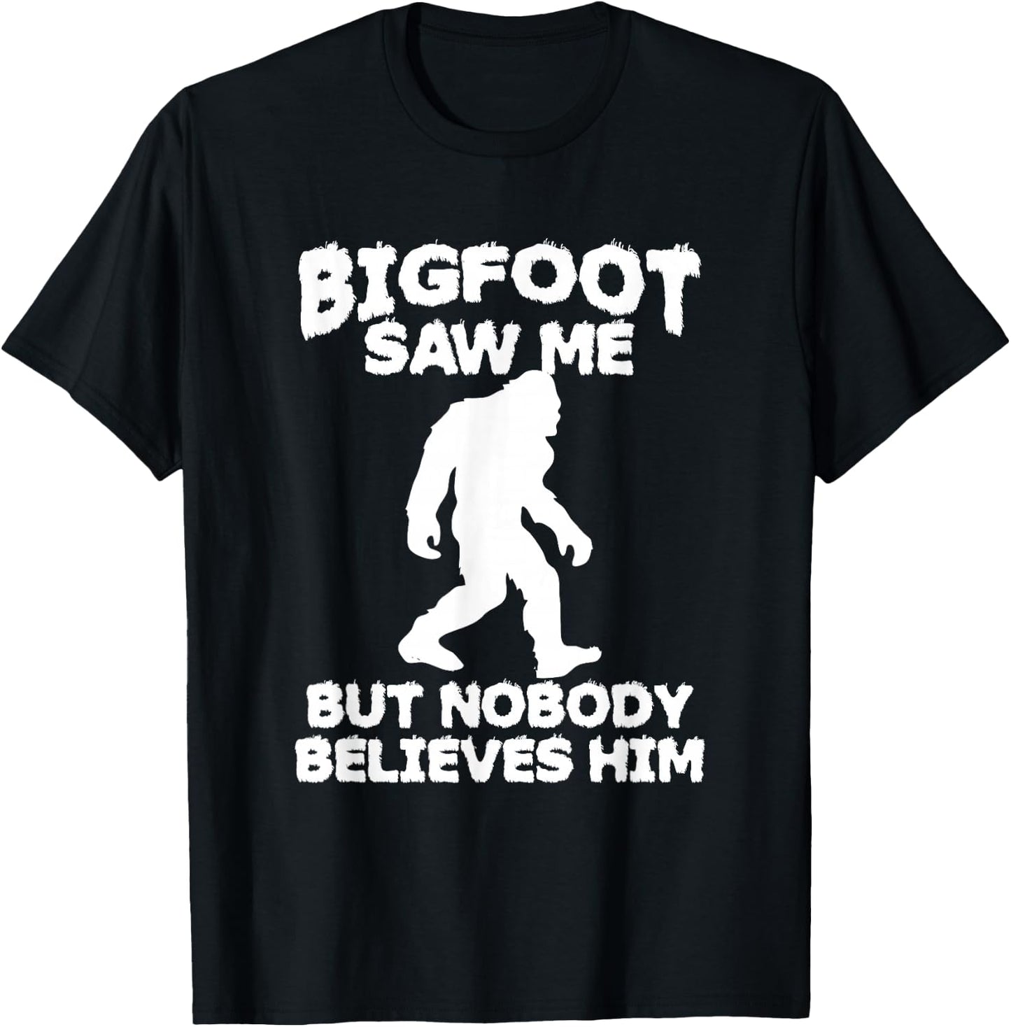 Bigfoot has seen me but no one believes him Sasquatch T-Shirt - T-Shirt | Black