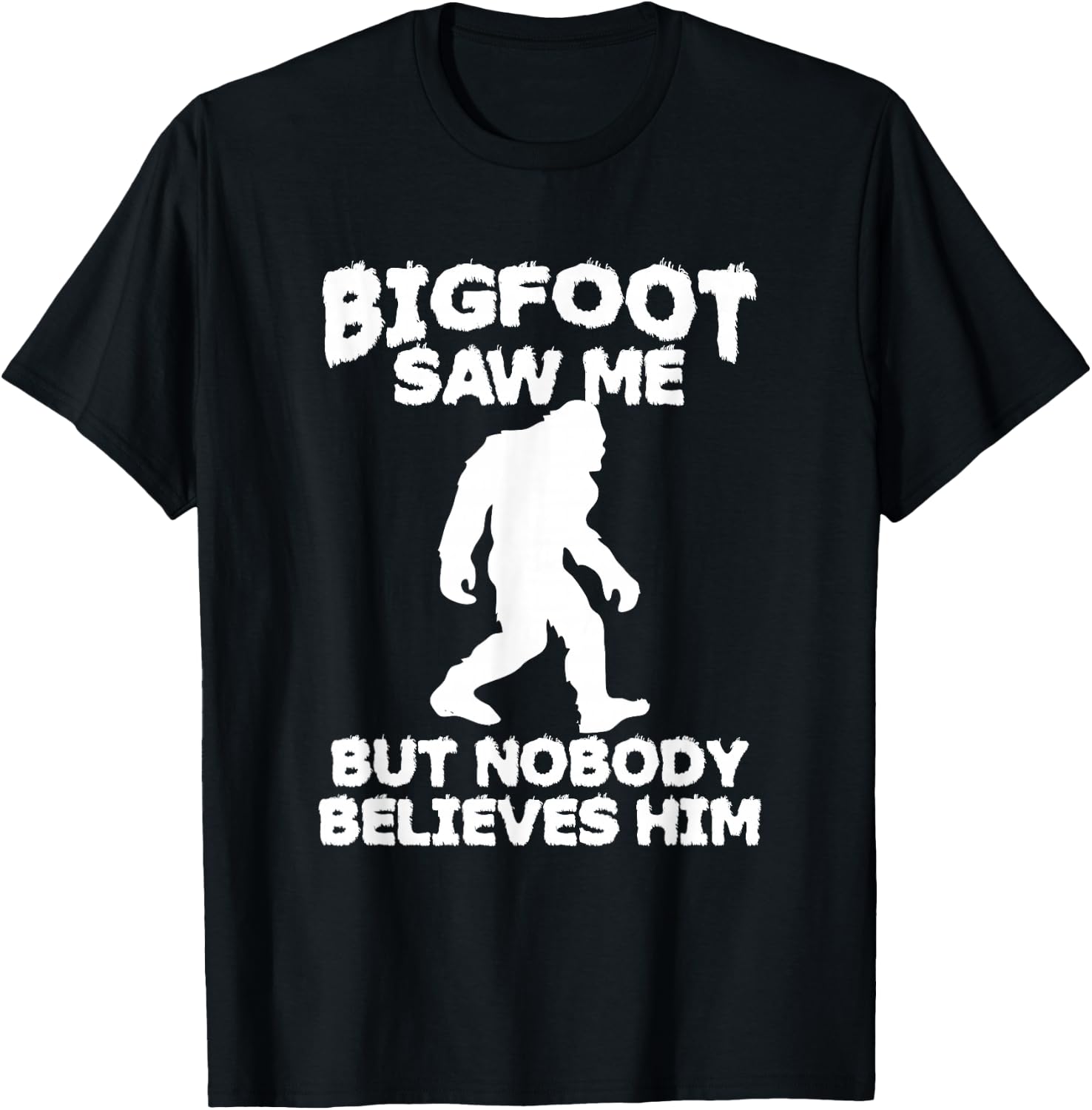 Bigfoot has seen me but no one believes him Sasquatch T-Shirt - T-Shirt | Black