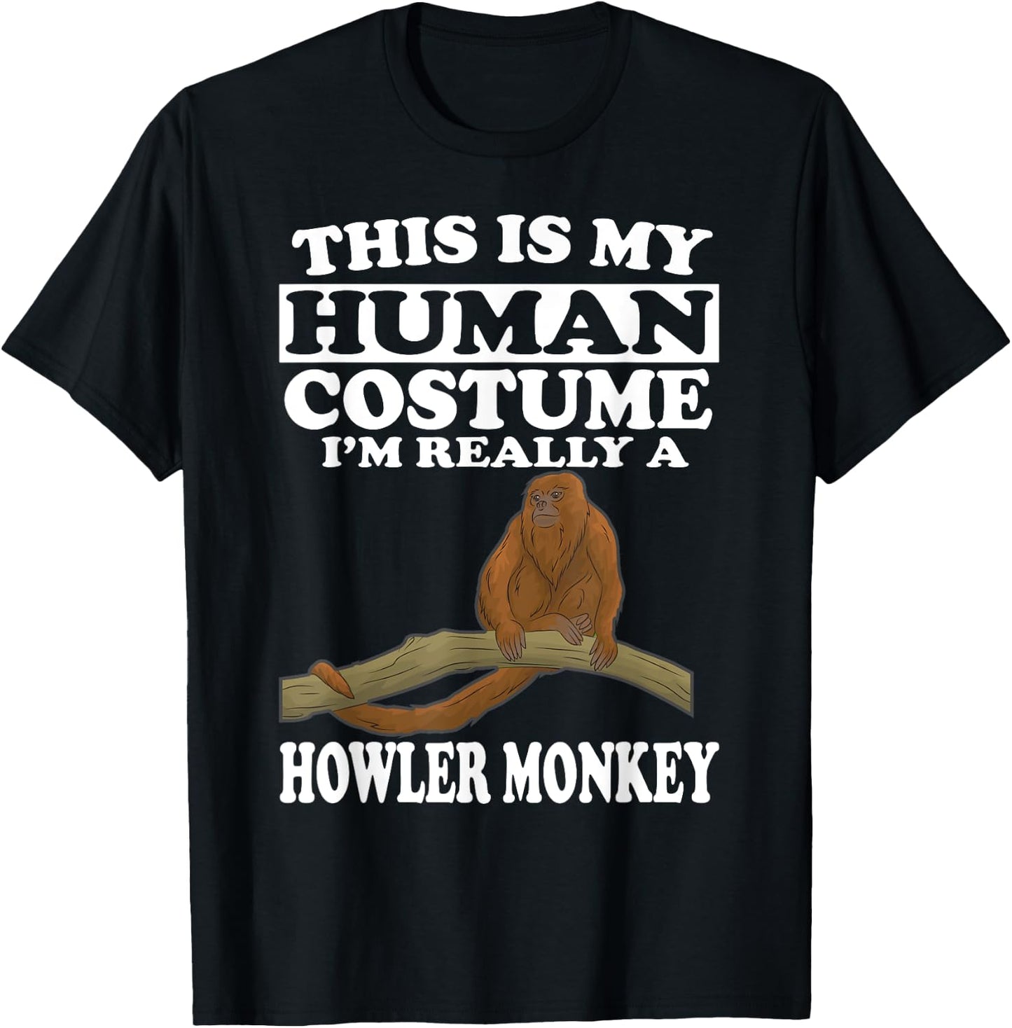 This Is My Human Costume I'm Really A Howler Monkey T-Shirt - T-Shirt | Black