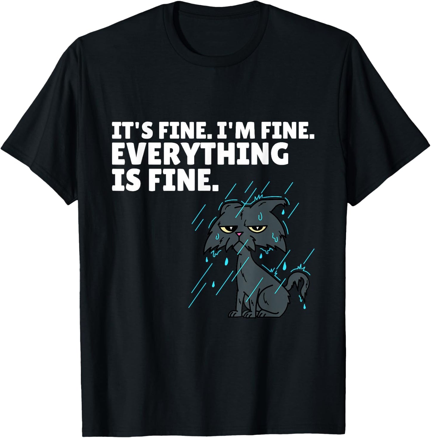 Raining Cat It’s Fine I’m Fine Everything Is Fine Funny Cat T-Shirt - T-Shirt | Black