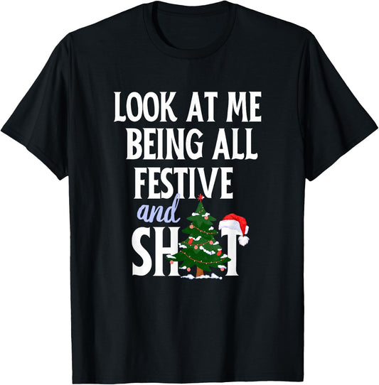 Look at Me Being All Festive and Shits Funny Sarcastic Xmas T-Shirt - T-Shirt | Black