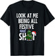 Look at Me Being All Festive and Shits Funny Sarcastic Xmas T-Shirt - T-Shirt | Black