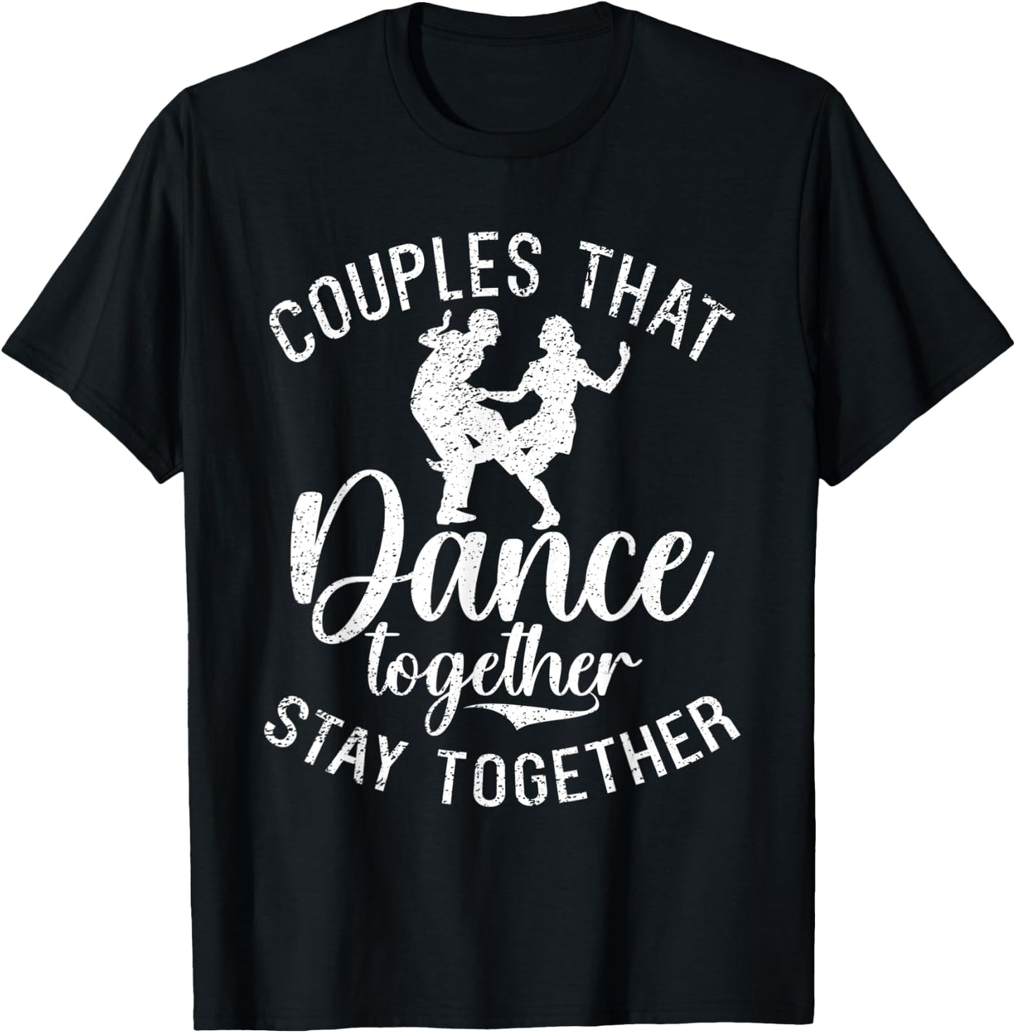Couples that Dance together stay together Dancing Couple T-Shirt - T-Shirt | Black
