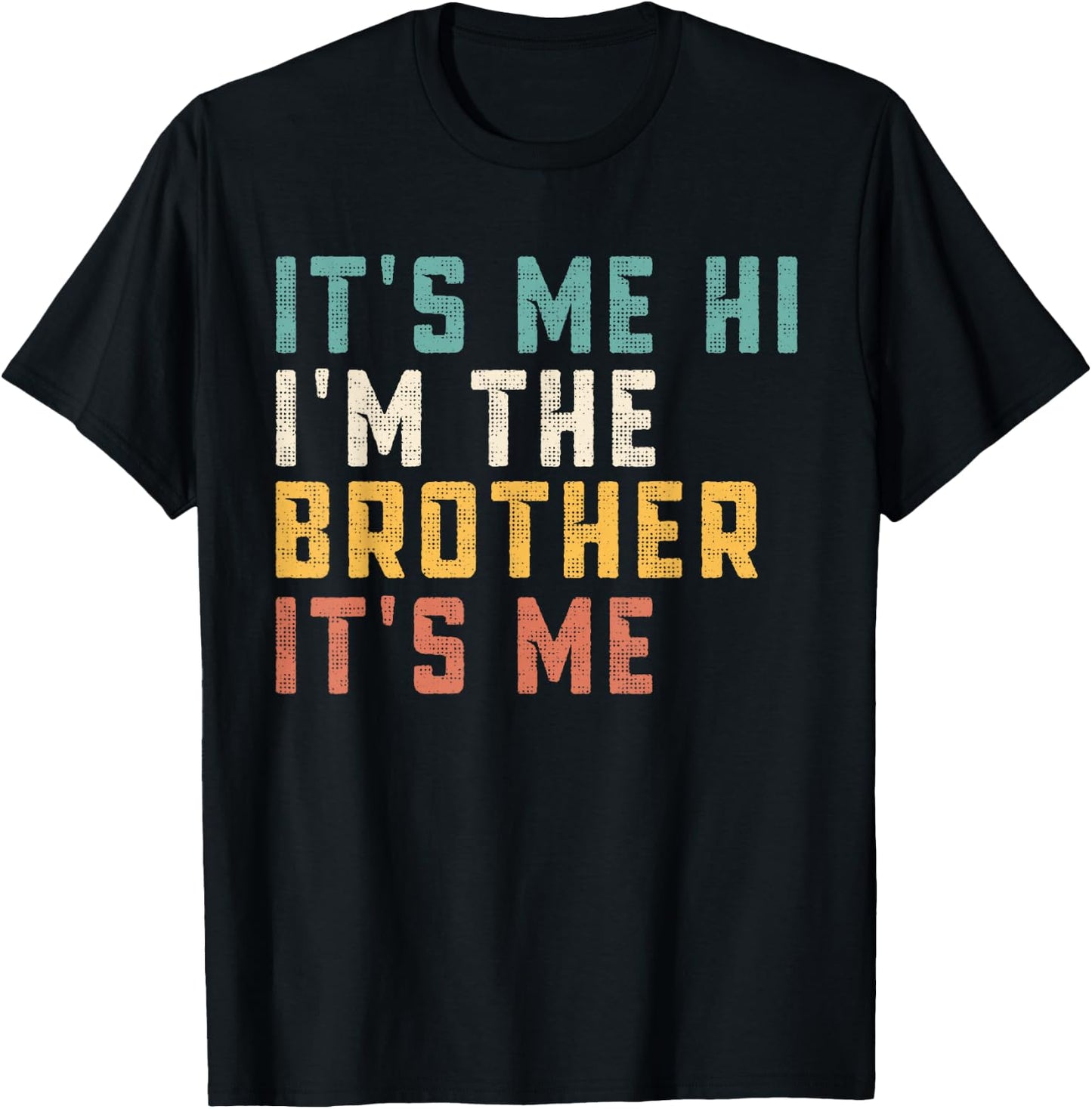 It's Me Hi I'm The Brother It's Me Funny Daddy Dad Brother T-Shirt - T-Shirt | Black