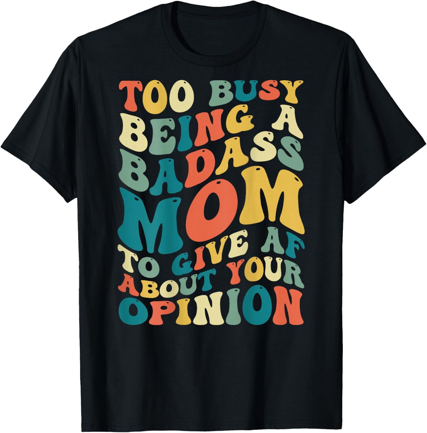 Too Busy Being A Badass Mom To Give AF About Your Opinion T-Shirt - T-Shirt | Black