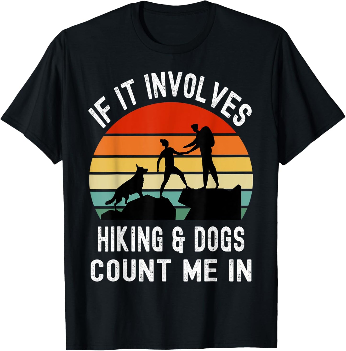 If it Involves Hiking and Dogs Count Me In Funny Camping T-Shirt - T-Shirt | Black