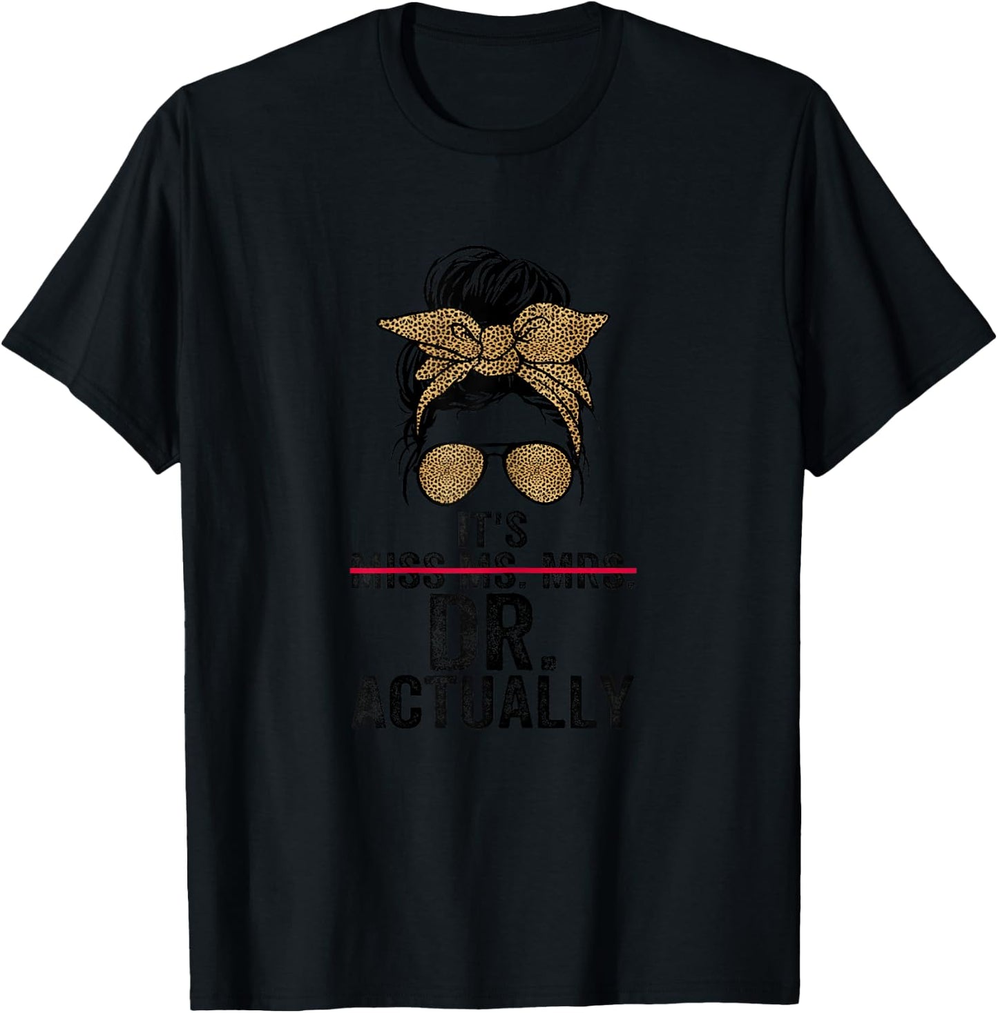 It's Miss Ms Mrs Dr Actually Doctor graduation Appreciation T-Shirt - T-Shirt | Black