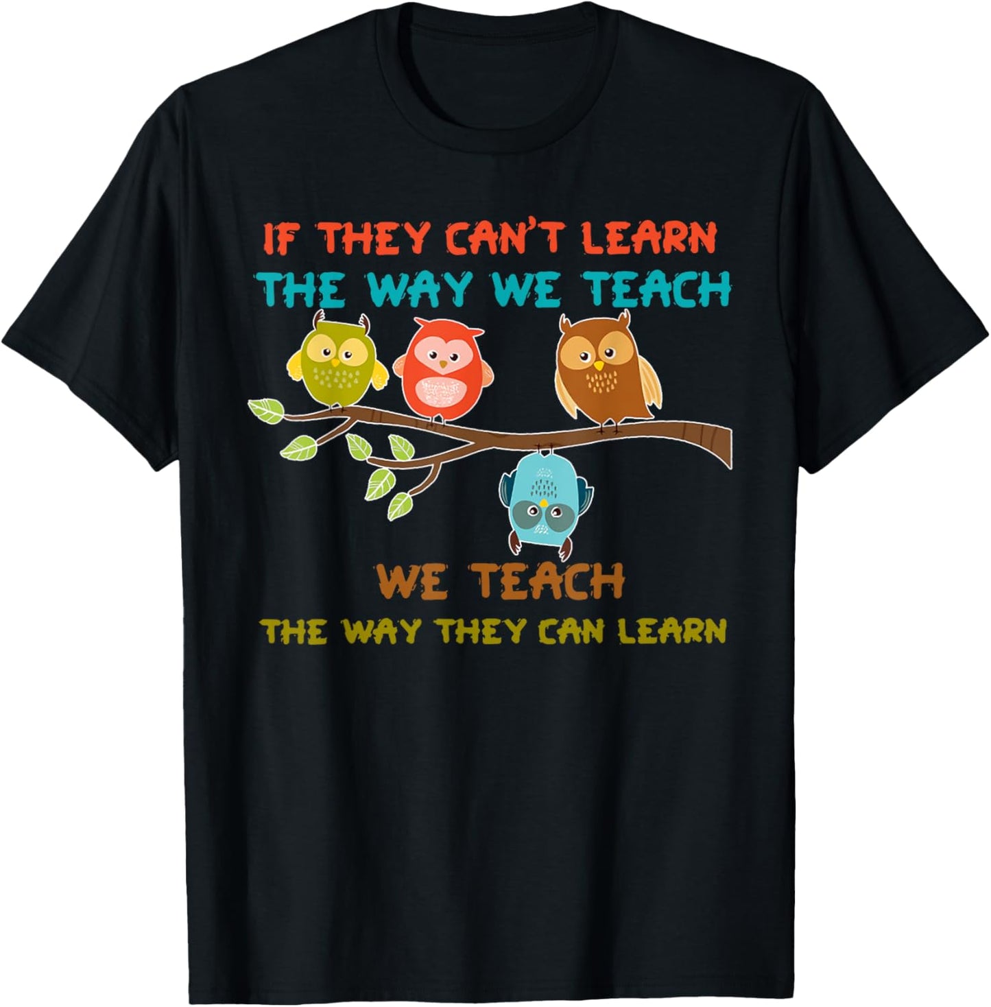 Owl If They Can't Learn The Way We Teach Sped Teacher Men Women T-Shirt - T-Shirt | Black