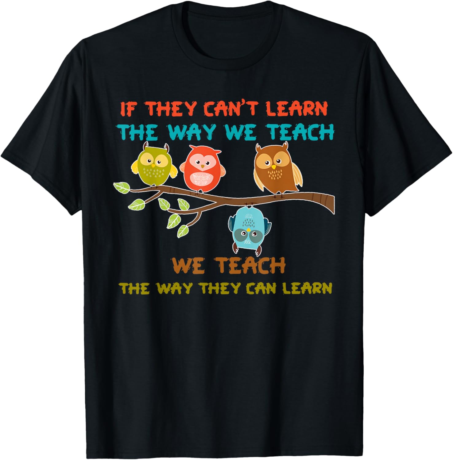 Owl If They Can't Learn The Way We Teach Sped Teacher Men Women T-Shirt - T-Shirt | Black