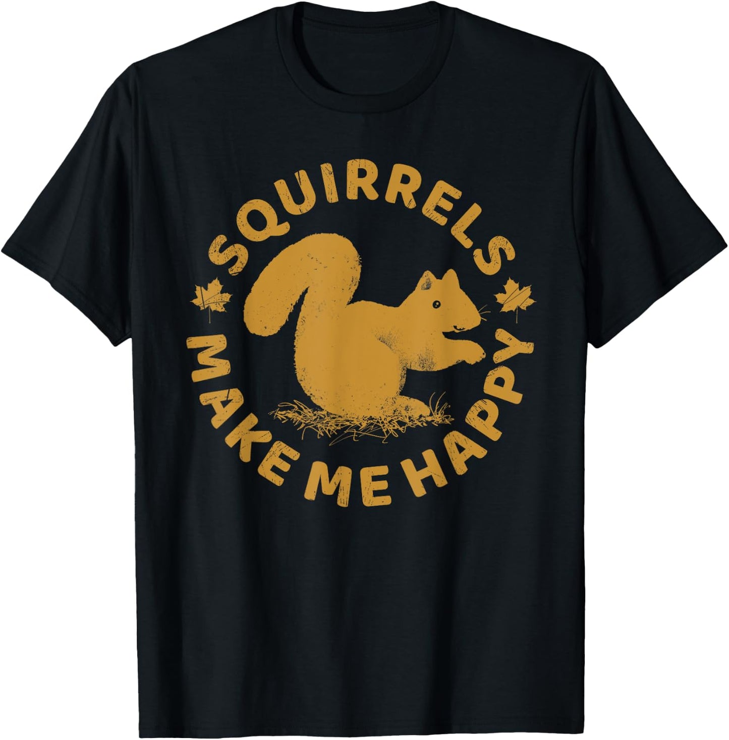 Squirrels Make Me Happy Funny Animal Rodent Lovers Outfit T-Shirt - T-Shirt | Black