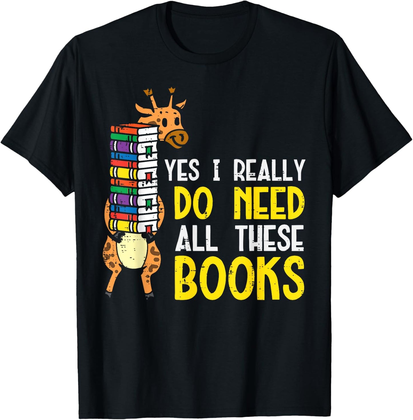 Yes Really Need These Books Giraffe Funny Bookworm Librarian T-Shirt - T-Shirt | Black