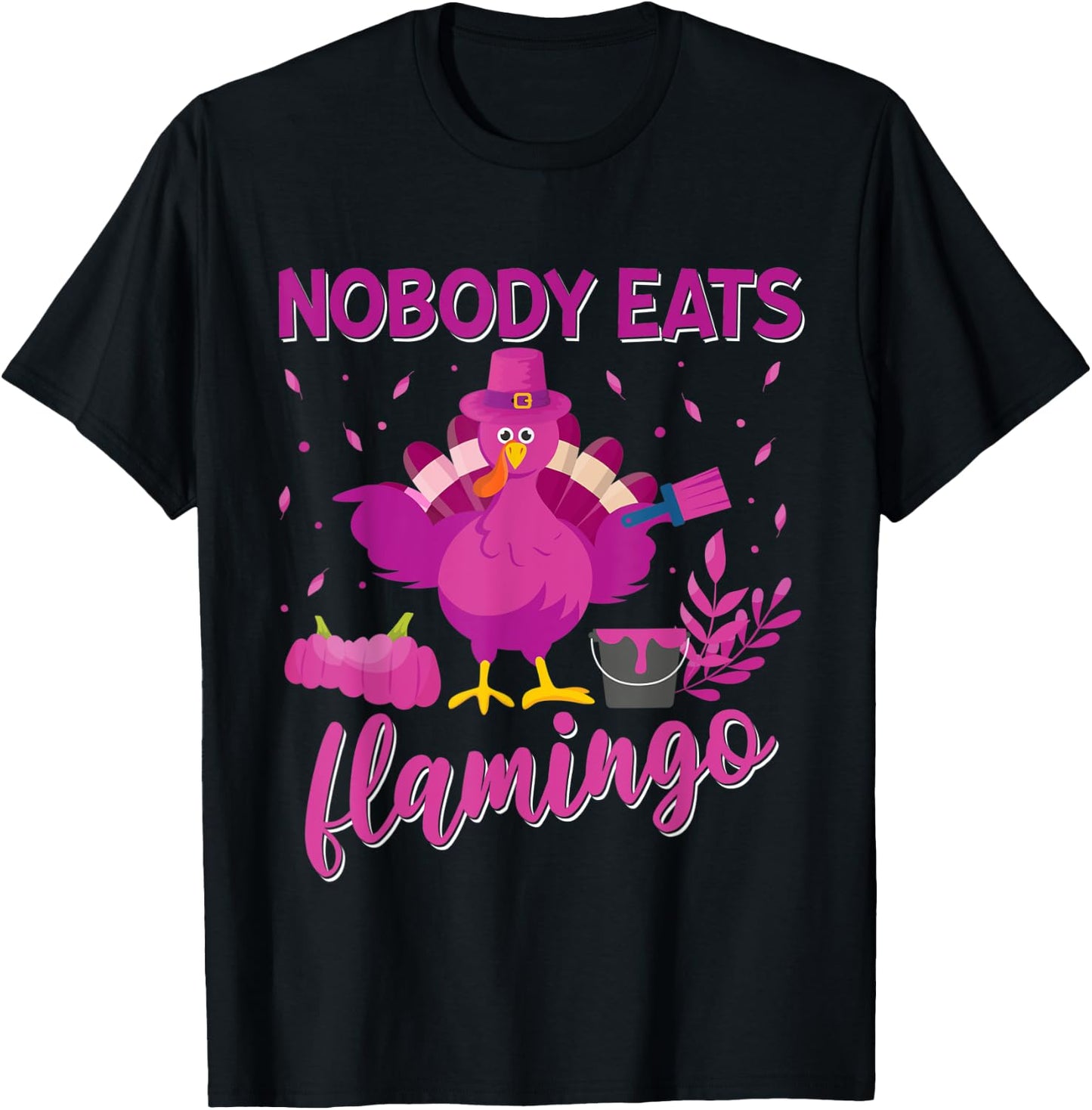Nobody Eats Flamingo Funny Thanksgiving Flamingo Turkey T-Shirt - T-Shirt | Black