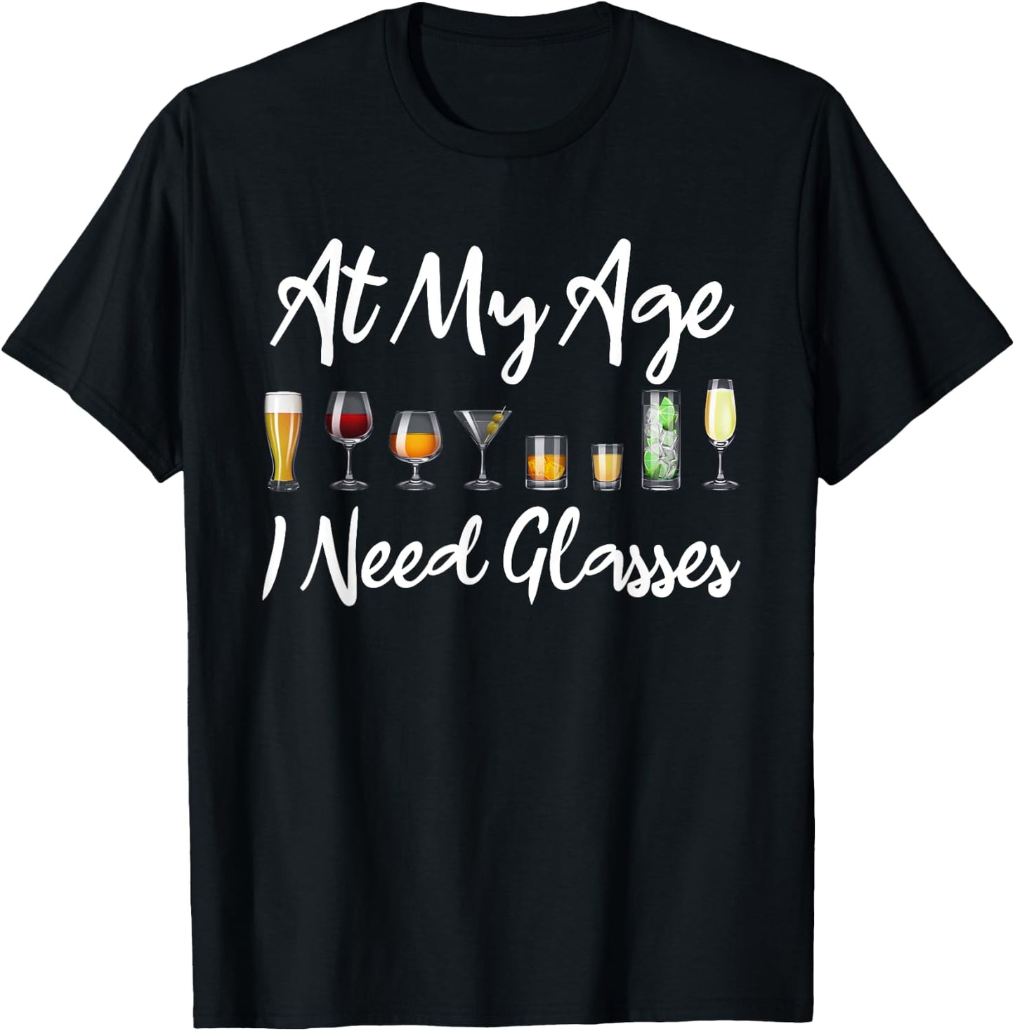 Funny Wine Beer Cocktail Lover At My Age I Need Glasses T-Shirt - T-Shirt | Black