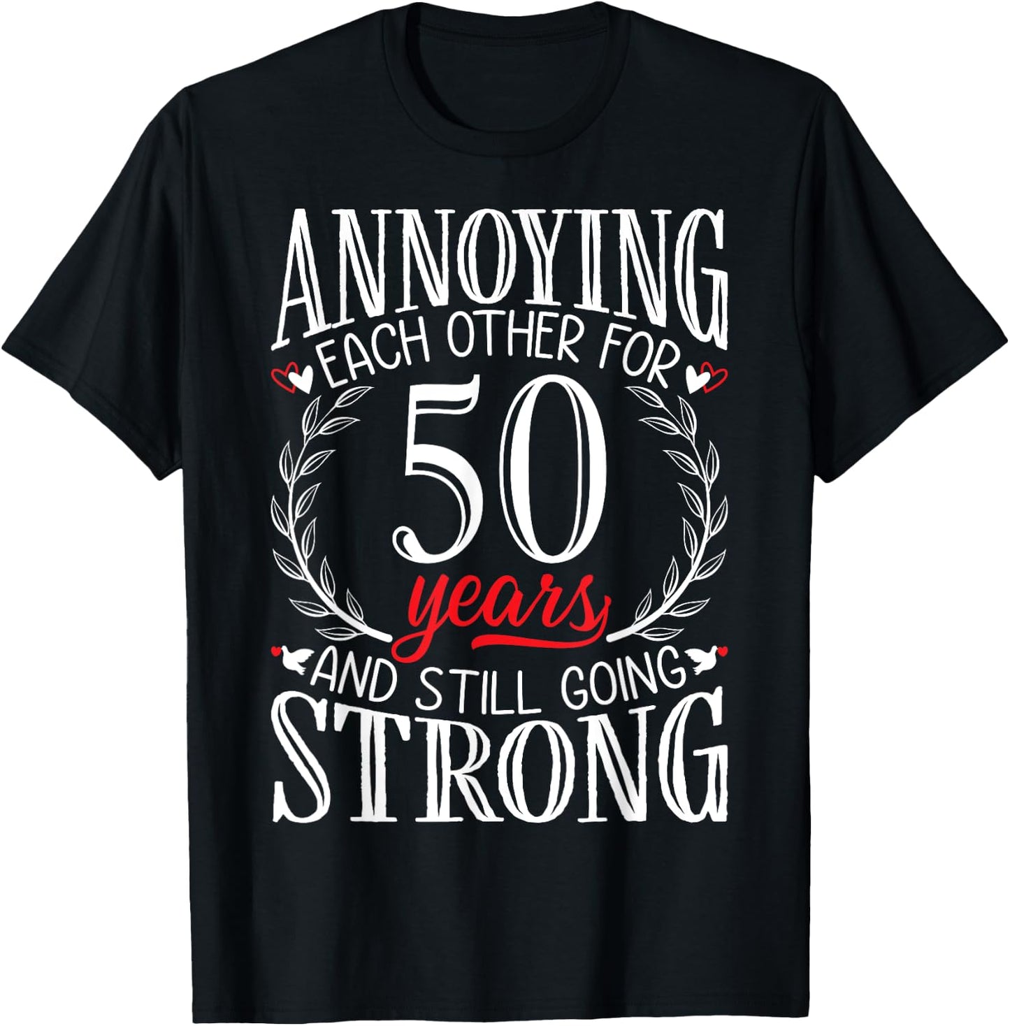 Annoying Each Other for 50 Years - 50th Wedding Anniversary T-Shirt - T-Shirt | Black