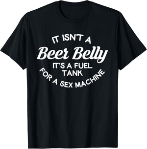 it isn't a beer belly It's a fuel tank for a sex machine T-Shirt - T-Shirt | Black