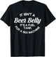 it isn't a beer belly It's a fuel tank for a sex machine T-Shirt - T-Shirt | Black