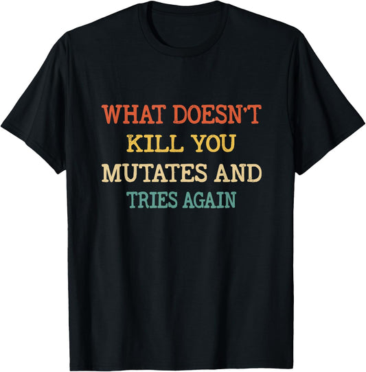 What Doesn't Kill You Mutates and Tries Again Vintage Retro T-Shirt - T-Shirt | Black