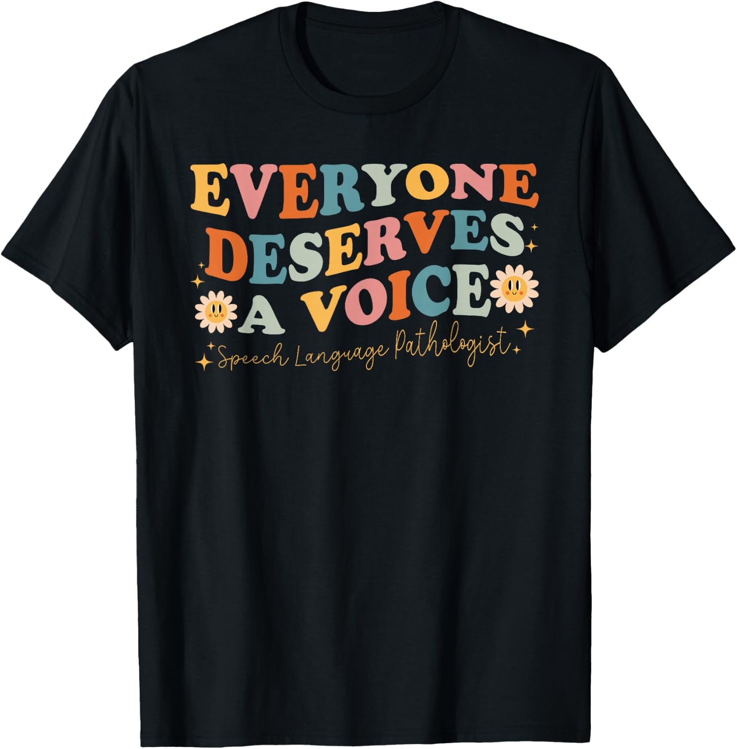 Everyone Deserves Voice Speech Therapy Language Pathologist T-Shirt - T-Shirt | Black