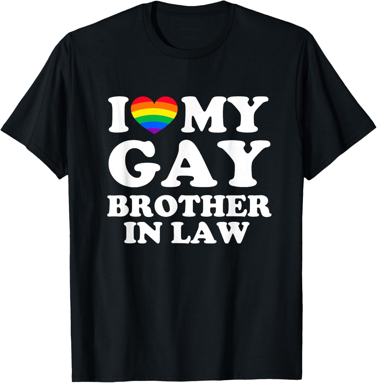 I Love My Gay Brother In Law T-Shirt - T-Shirt | Black