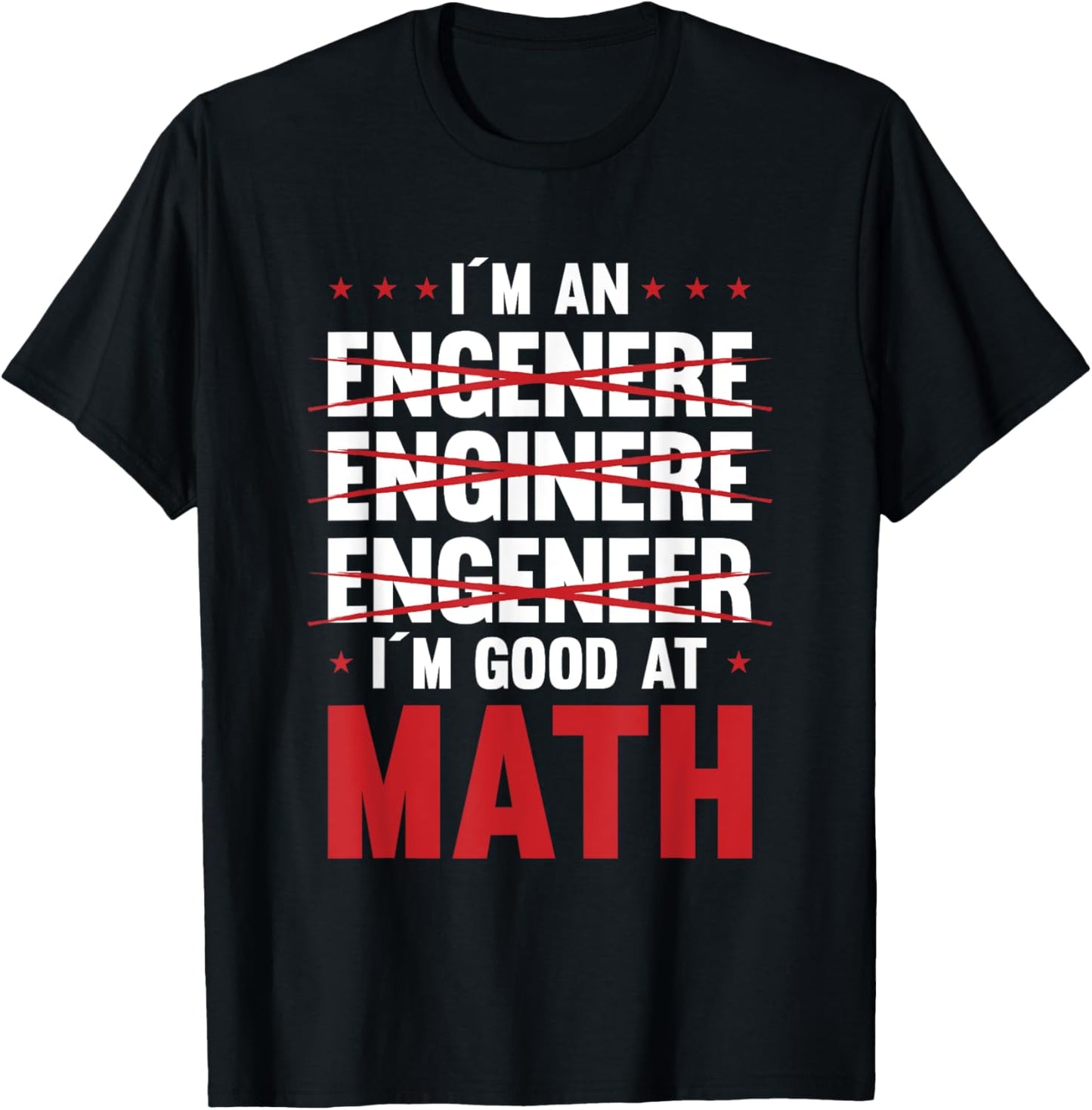 I Am An Engineer I Am Good At Math Motive T-Shirt - T-Shirt | Black