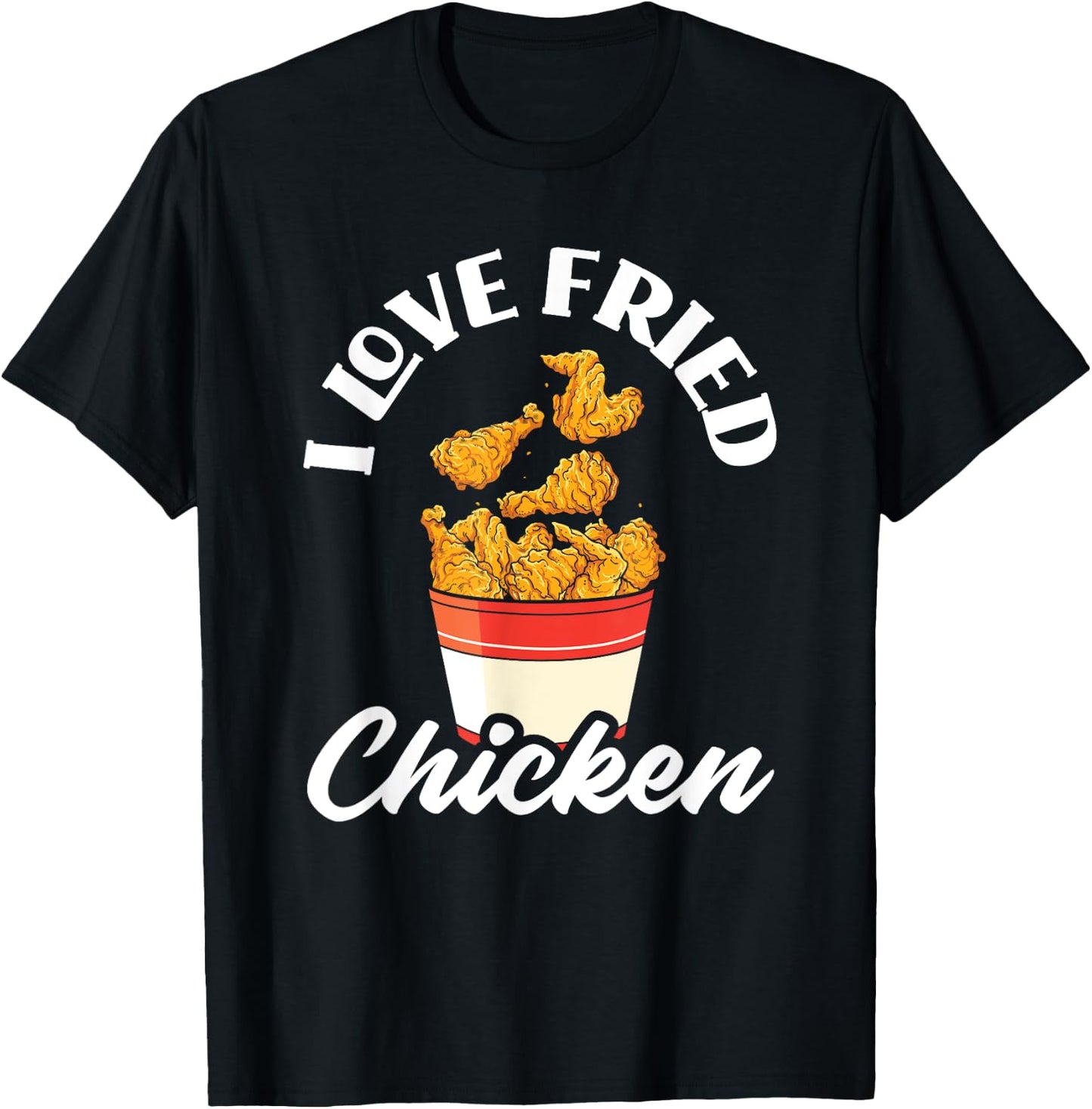I Love Fried Chicken Fast Food Chicken Lovers T-Shirt - T-Shirt | Black