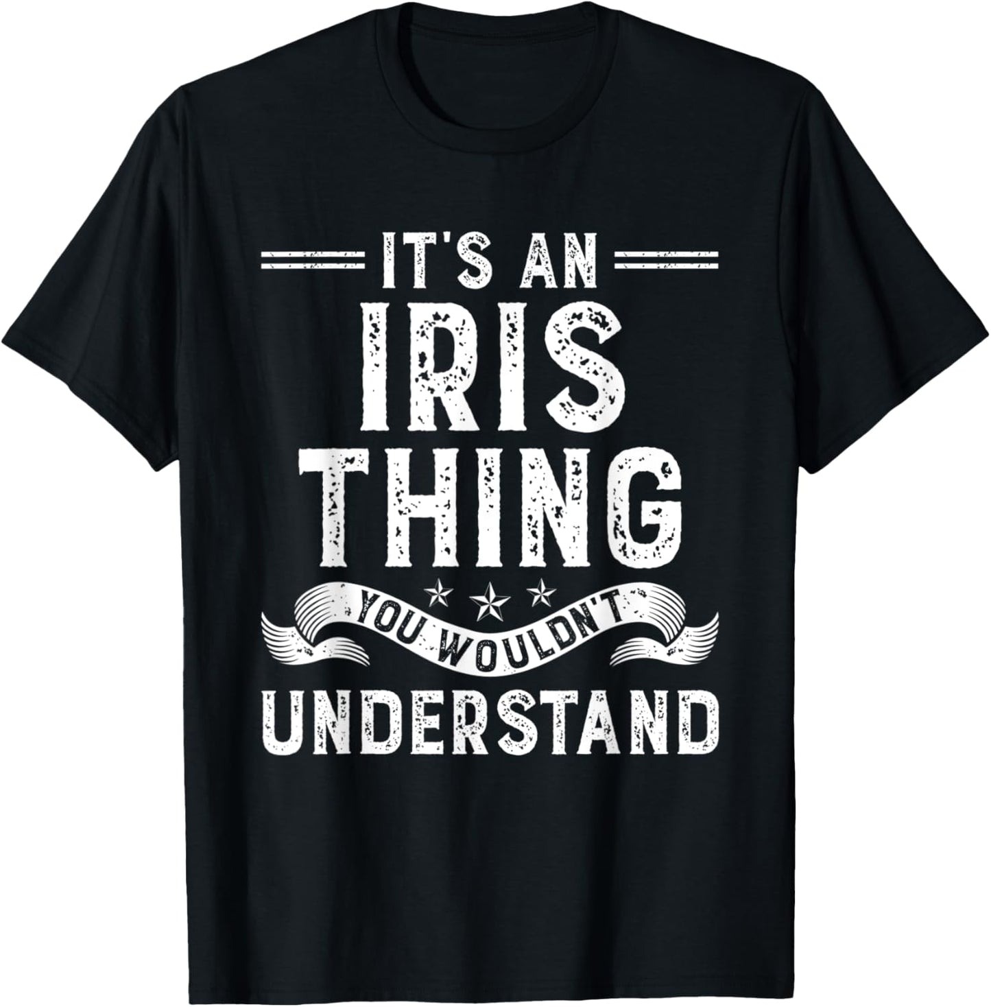 It's an Iris Thing You Wouldn't Understand Funny Name T-Shirt - T-Shirt | Black