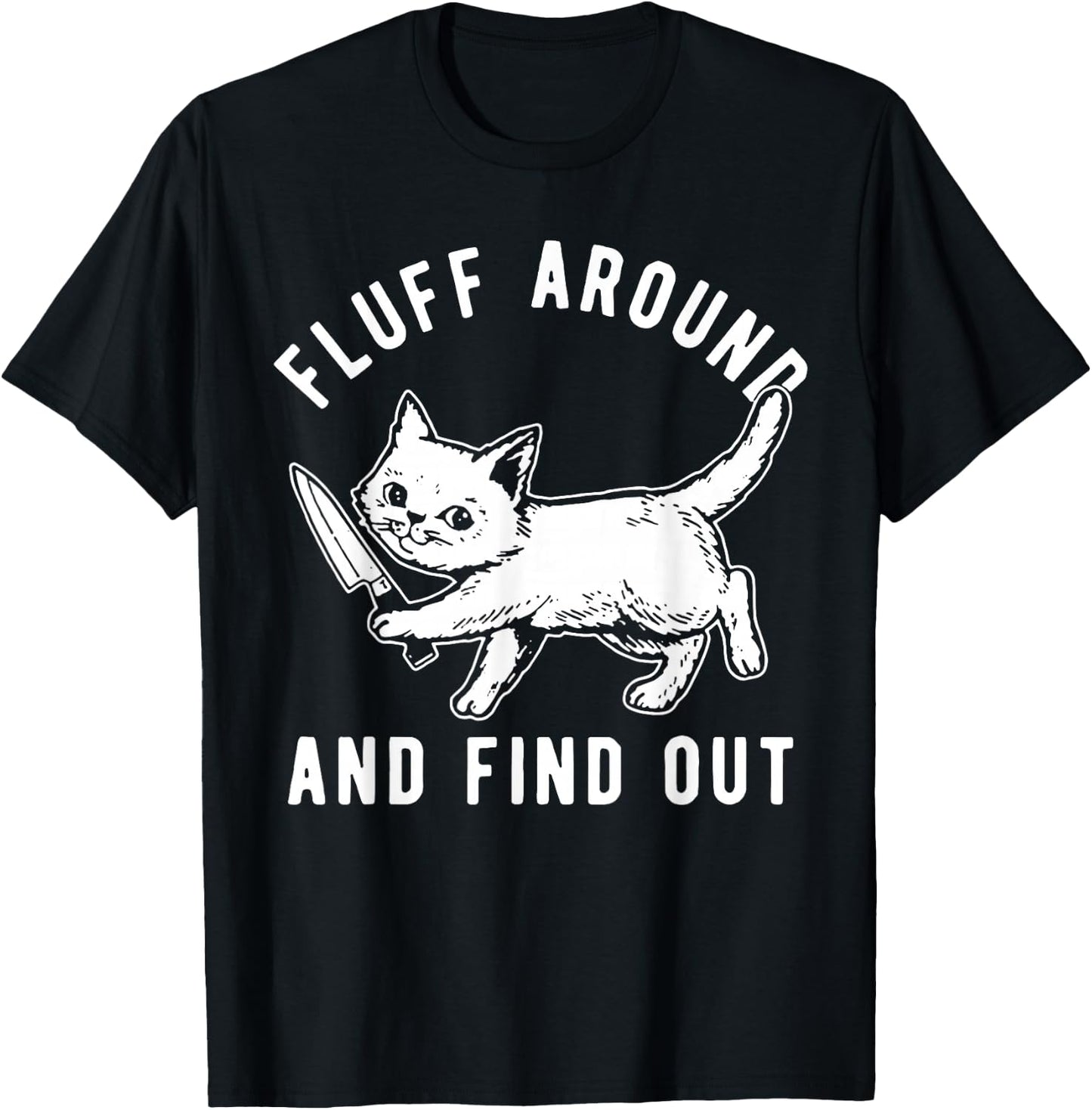 Cat Knife Fluff Around And Find Out T-Shirt - T-Shirt | Black