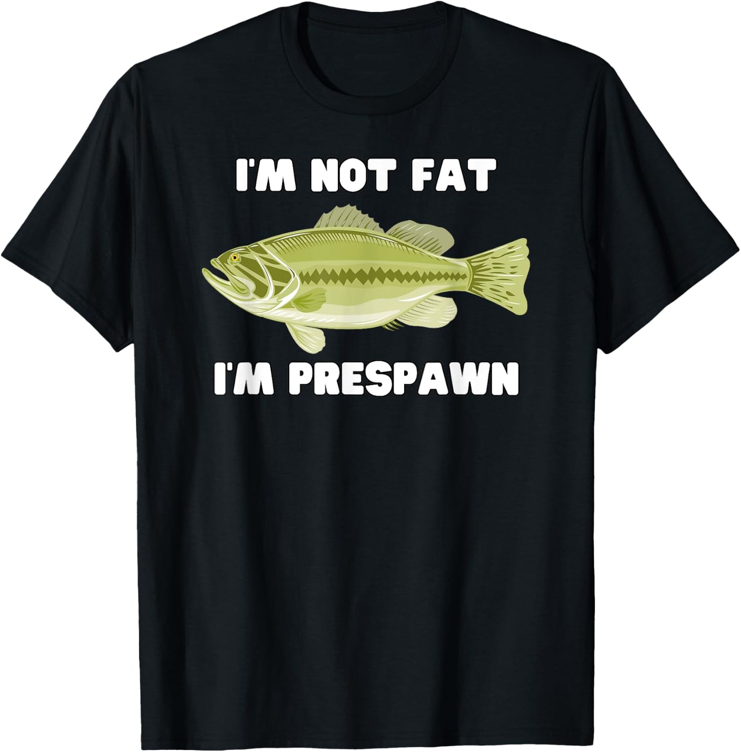 I'm Not Fat I'm Prespawn bass fishing funny graphic T-Shirt - T-Shirt | Black