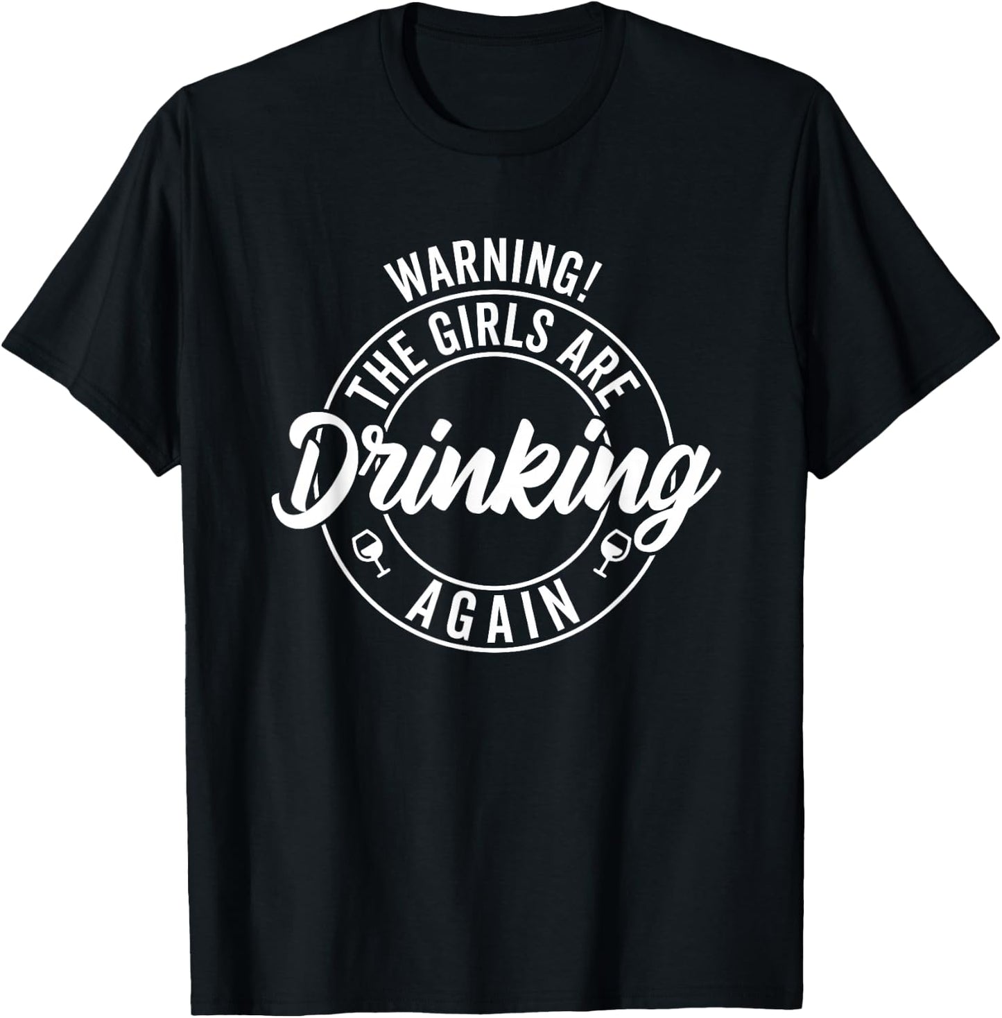 Warning the Girls Are Drinking Again T-Shirt - T-Shirt | Black