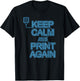 Keep Calm And Print Again 3D Printer Printing Women T-Shirt - T-Shirt | Black