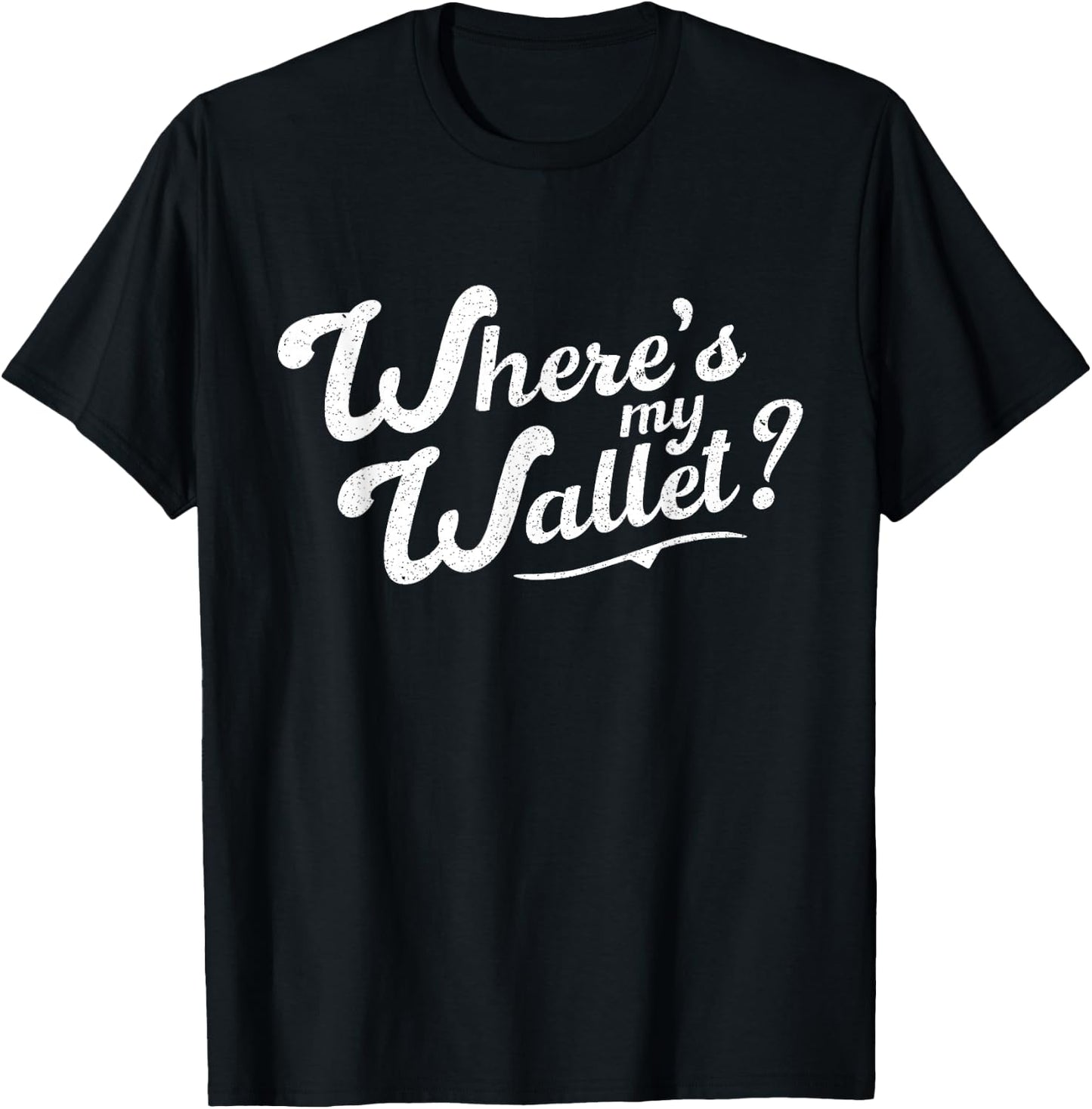 Funny Have You Seen My Wallet Quote T-Shirt - T-Shirt | Black