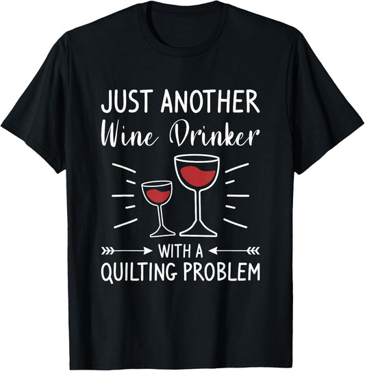 Just Another Wine Drinker With A Quilting Problem T-Shirt - T-Shirt | Black
